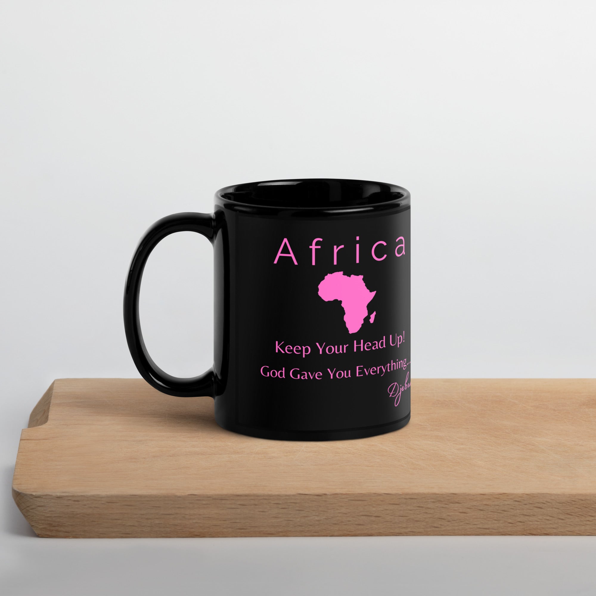 Africa Keep Your Head Up! God Gave You Everything...(Pink) Black Glossy Coffee Mug Tea Cup