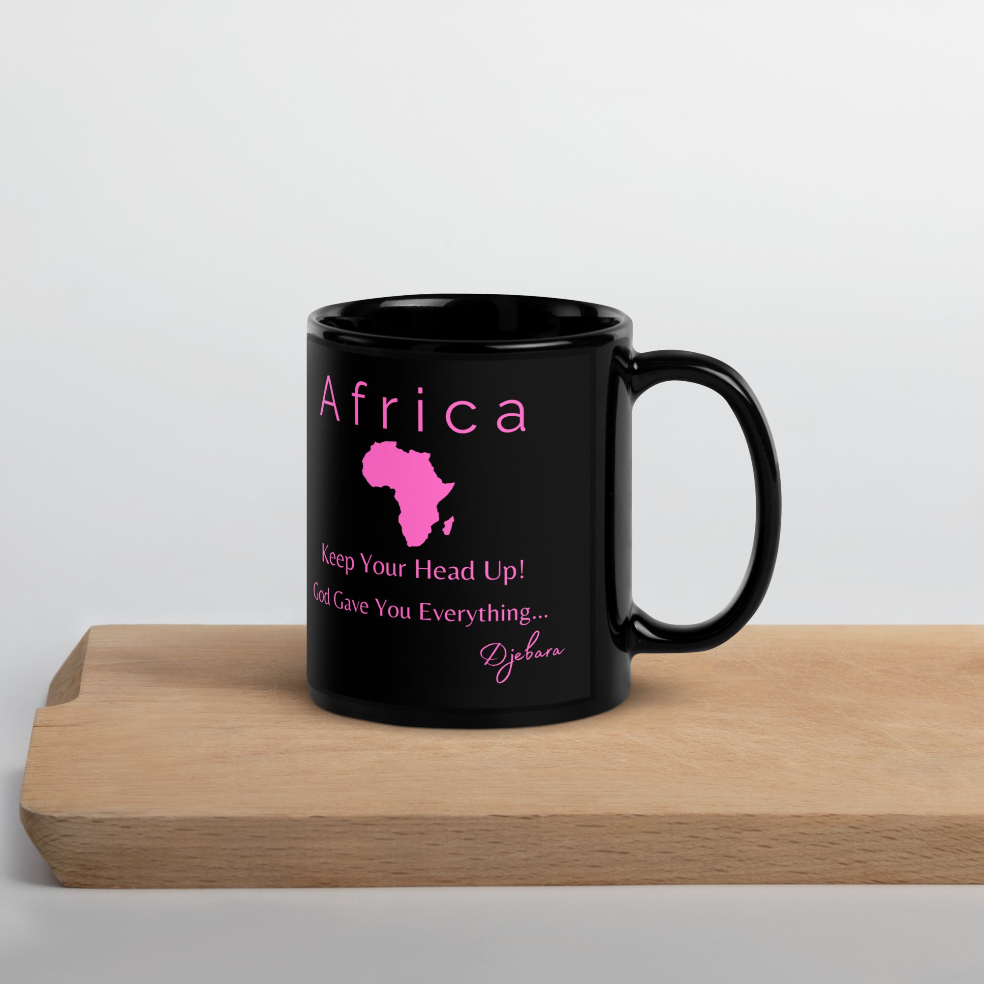 Africa Keep Your Head Up! God Gave You Everything...(Pink) Black Glossy Coffee Mug Tea Cup