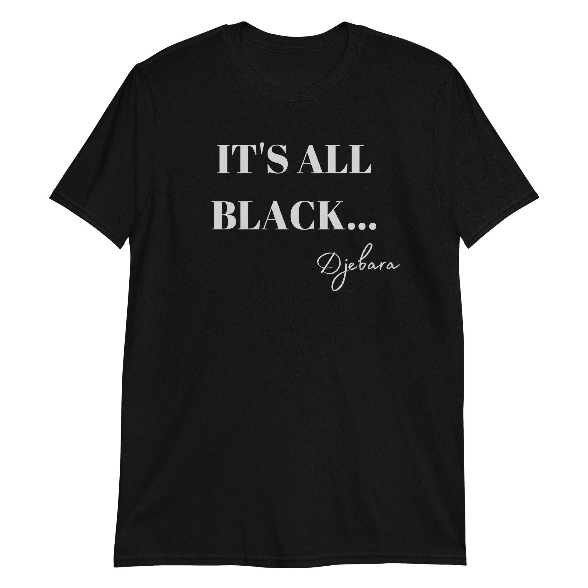 Black It's All Black Short-Sleeve Unisex T-Shirt S-3XL